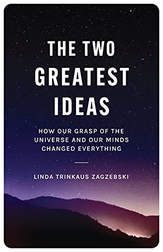 The Two Greatest Ideas How Our Grasp of the Universe and Our Minds Changed Everything