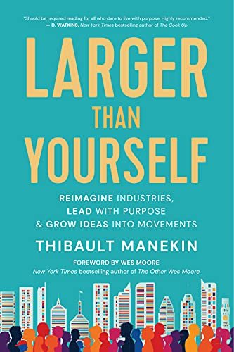 Larger Than Yourself Reimagine Industries, Lead with Purpose & Grow Ideas into Movements