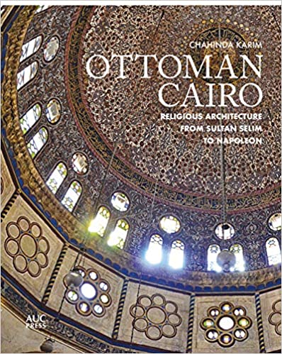 Ottoman Cairo Religious Architecture from Sultan Selim to Napoleon