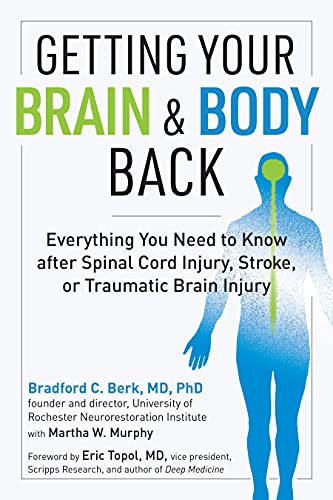 Getting Your Brain and Body Back Everything You Need to Know after Spinal Cord Injury, Stroke or Traumatic Brain Injury (PDF)