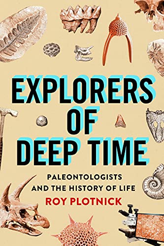 Explorers of Deep Time Paleontologists and the History of Life