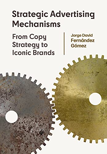 Strategic Advertising Mechanisms From Copy Strategy to Iconic Brands