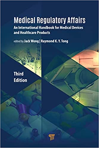 Medical Regulatory Affairs An International Handbook for Medical Devices and Healthcare Products, 3rd Edition