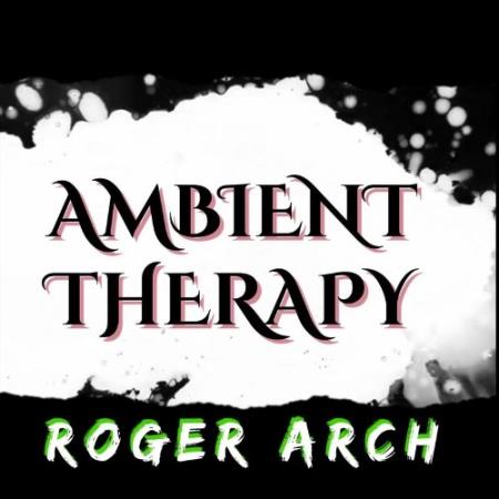 Roger Arch - Ambient Therapy (2021)