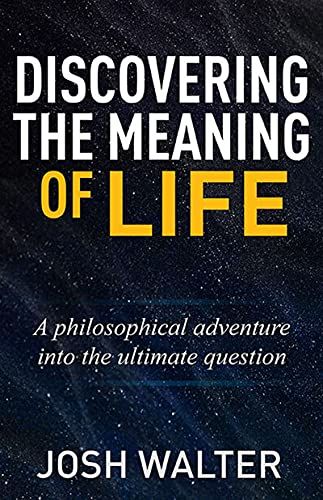 Discovering the Meaning of Life A philosophical adventure into the ultimate question