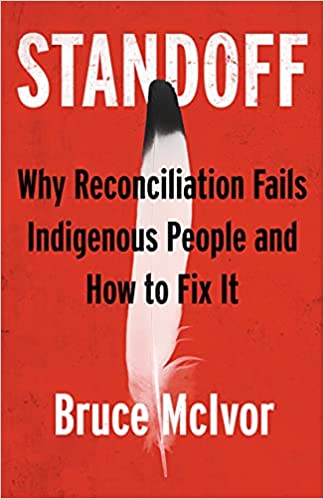 Standoff Why Reconciliation Fails Indigenous People and How to Fix It