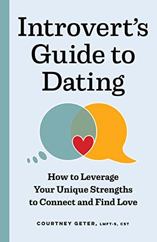 The Introvert's Guide to Dating How to Leverage Your Unique Strengths to Connect and Find Love