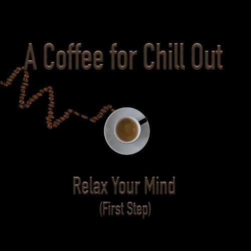 A Coffee for Chill out - Relax Your Mind (First Step) (Album) (2021)