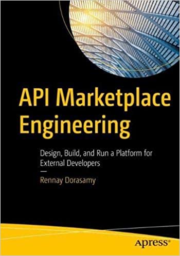 API Marketplace Engineering Design, Build, and Run a Platform for External Developers