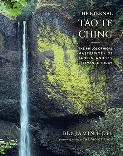 The Eternal Tao Te Ching The Philosophical Masterwork of Taoism and Its Relevance Today