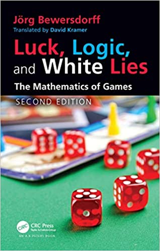 Luck, Logic, and White Lies The Mathematics of Games (AK PetersCRC Recreational Mathematics Series), 2nd Edition