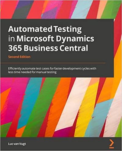 Automated Testing in Microsoft Dynamics 365 Business Central Efficiently automate test cases, 2nd Edition