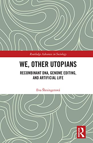 We, Other Utopians Recombinant DNA, Genome Editing, and Artificial Life