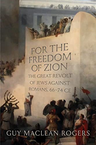 For the Freedom of Zion The Great Revolt of Jews against Romans, 66-74 CE