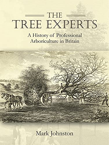 The Tree Experts A History of Professional Arboriculture in Britain