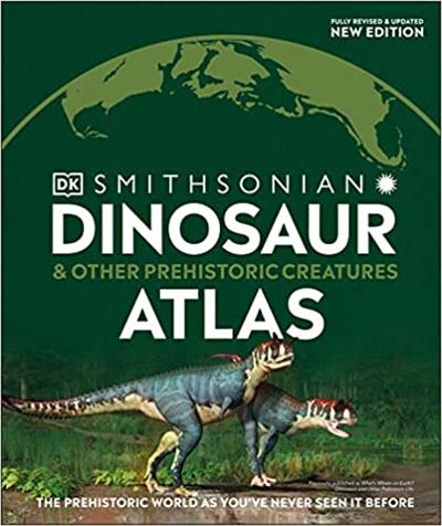 Dinosaur and Other Prehistoric Creatures Atlas The Prehistoric World as You've Never Seen It Before (Where on Earth)