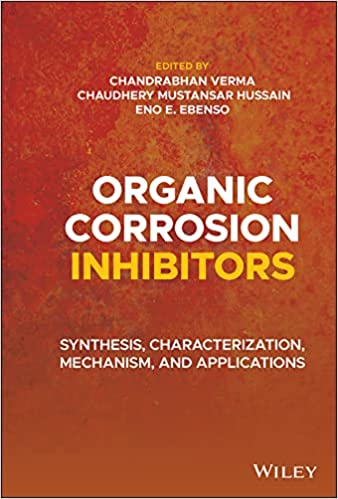 Organic Corrosion Inhibitors Synthesis, Characterization, Mechanism, and Applications
