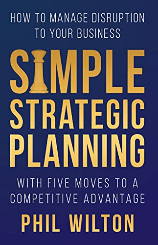 Simple Strategic Planning Five moves to building a competitive advantage