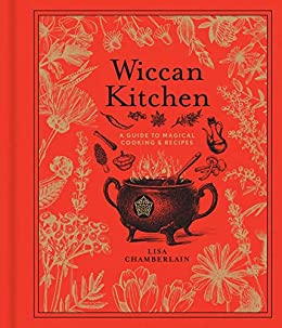 Wiccan Kitchen A Guide to Magical Cooking & Recipes