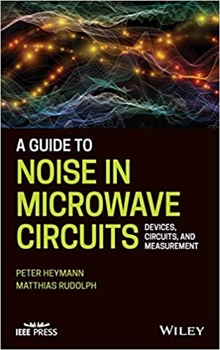 A Guide to Noise in Microwave Circuits Devices, Circuits and Measurement