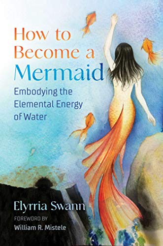 How to Become a Mermaid Embodying the Elemental Energy of Water
