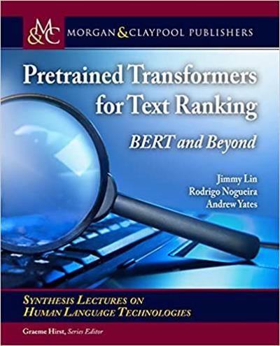 Pretrained Transformers for Text Ranking Bert and Beyond