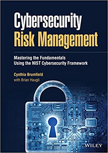Cybersecurity Risk Management Mastering the Fundamentals Using the NIST Cybersecurity Framework