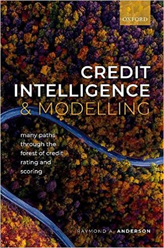 Credit Intelligence & Modelling Many Paths through the Forest of Credit Rating and Scoring