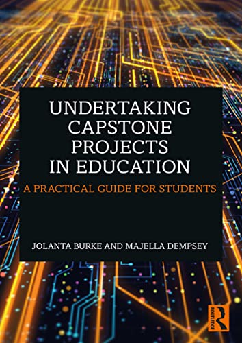 Undertaking Capstone Projects in Education A Practical Guide for Students