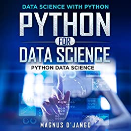Python for Data Science - Data Science With Python! Python Data Science! Discover All You Need To Know!
