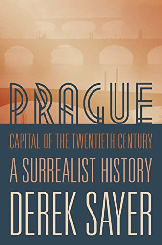 Prague, Capital of the Twentieth Century A Surrealist History