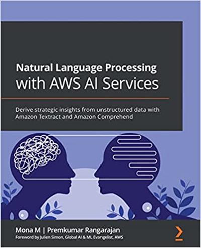 Natural Language Processing with AWS AI Services Derive strategic insights from unstructured data with Amazon Textract