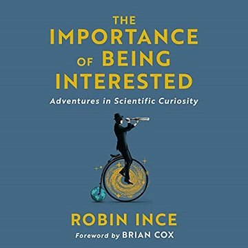 The Importance of Being Interested Adventures in Scientific Curiosity [Audiobook]