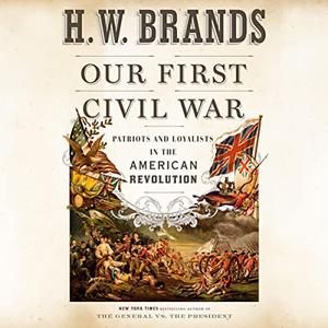 Our First Civil War Patriots and Loyalists in the American Revolution [Audiobook]