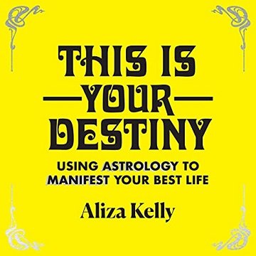This Is Your Destiny Using Astrology to Manifest Your Best Life [Audiobook]
