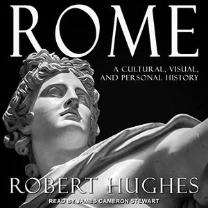 Rome A Cultural, Visual, and Personal History [Audiobook]
