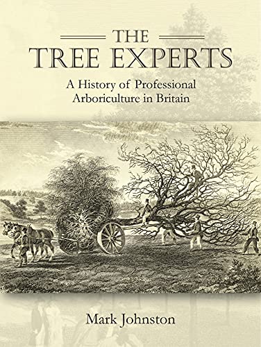 The Tree Experts: A History of Professional Arboriculture in Britain The Tree Experts: A History of Professional Arboriculture in Britain