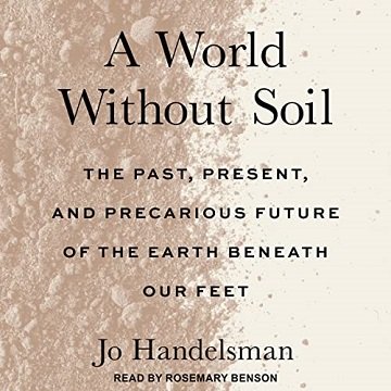 A World Without Soil The Past, Present, and Precarious Future of the Earth Beneath Our Feet [Audiobook]