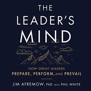 The Leader's Mind How Great Leaders Prepare, Perform, and Prevail [Audiobook]