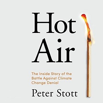 Hot Air The Inside Story of the Battle Against Climate Change Denial [Audiobook]