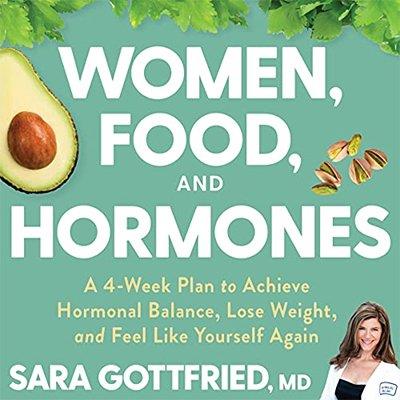 Women, Food, and Hormones A 4-Week Plan to Achieve Hormonal Balance, Lose Weight, and Feel Like Yourself Again (Audiobook)