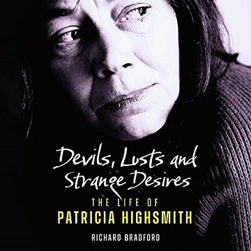Devils, Lusts and Strange Desires The Life of Patricia Highsmith [Audiobook]