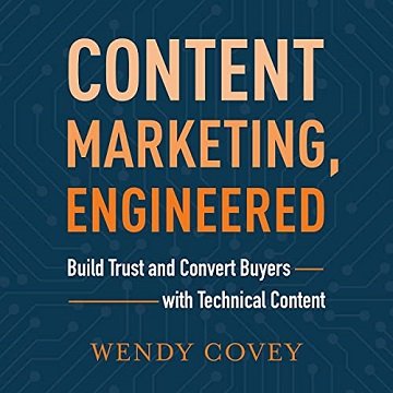 Content Marketing, Engineered Build Trust and Convert Buyers with Technical Content [Audiobook]