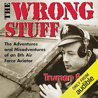 The Wrong Stuff The Adventures and Misadventures of an 8th Air Force Aviator (Audiobook)