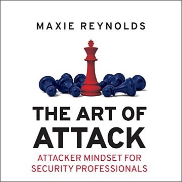 The Art of Attack Attacker Mindset for Security Professionals [Audiobook]