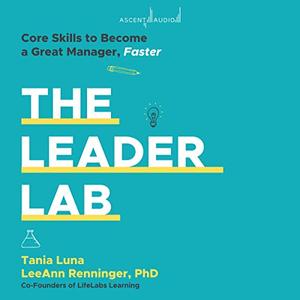 The Leader Lab Core Skills to Become a Great Manager Faster [Audiobook]