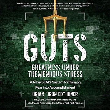 GUTS Greatness Under Tremendous Stress - A Navy SEAL's System for Turning Fear into Accomplishment [Audiobook]