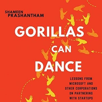 Gorillas Can Dance Lessons from Microsoft and Other Corporations on Partnering with Startups [Audiobook]