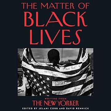 The Matter of Black Lives Writing from The New Yorker [Audiobook]