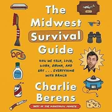 The Midwest Survival Guide How We Talk, Love, Work, Drink, and Eat... Everything with Ranch [Audiobook]